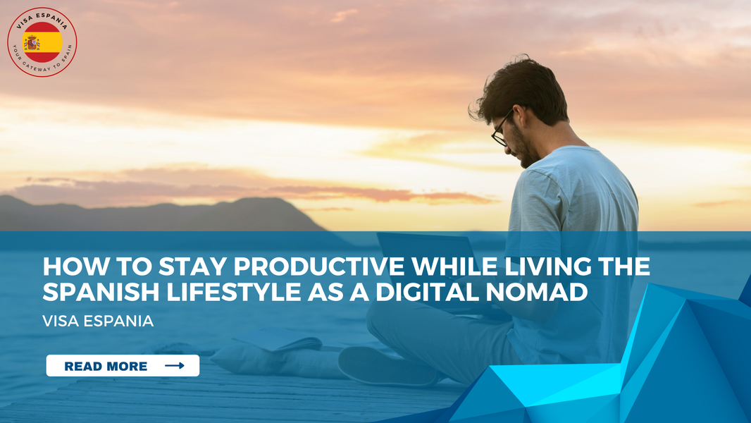 How to Stay Productive While Living the Spanish Lifestyle as a Digital Nomad